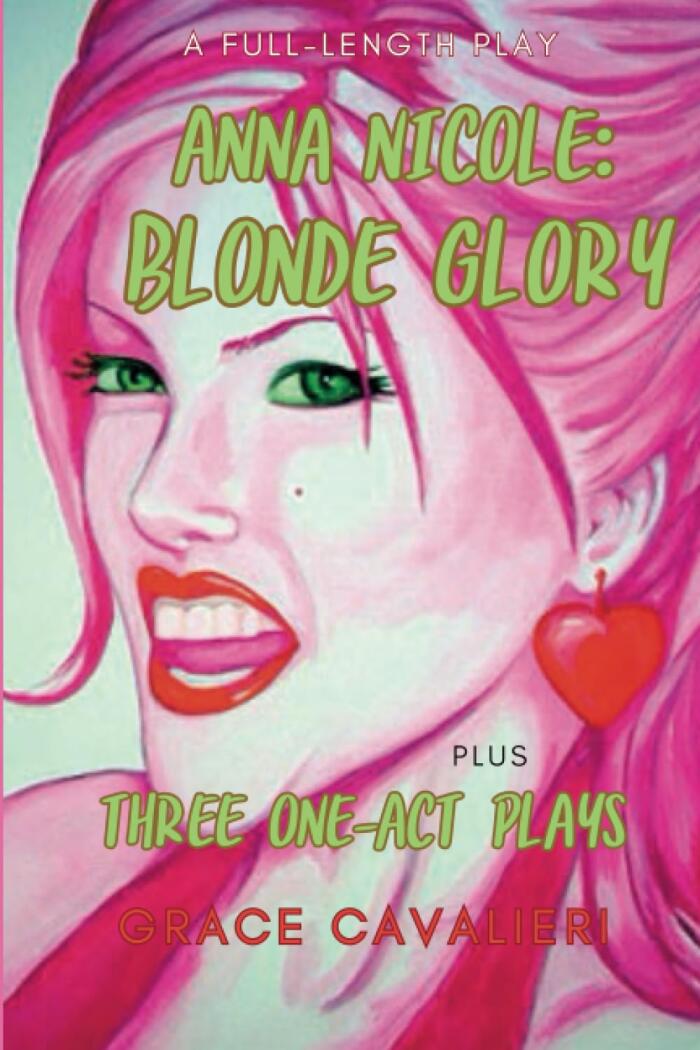 Four Plays Plays by Grace Cavalieri Including Anna Nicole: Blonde Glory: Four Plays by Grace Cavalieri