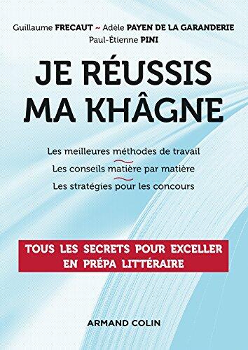 Je réussis ma khâgne : Tous les secrets pour exceller en prépa littéraire