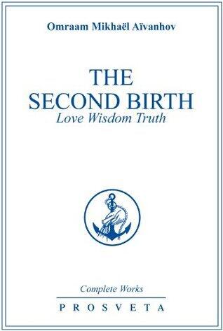 The Second Birth: Love Wisdom Truth