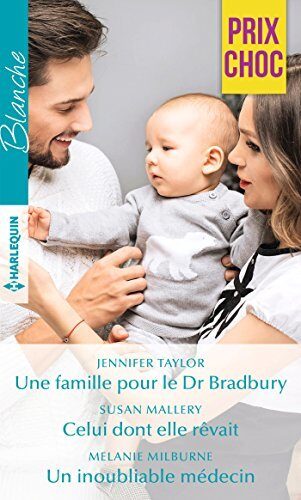 Une famille pour le Dr Bradbury / Celui dont elle rêvait / Un inoubliable médecin
