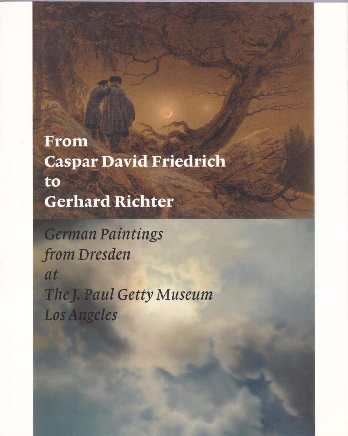 From Caspar David Friedrich to Gerhard Richter: German Paintings from Dresden at the J. Paul Getty Museum, Los Angeles