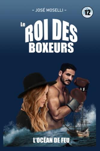 Le roi des boxeurs - Tome 12 - L'océan de feu: Ou les aventures autour du monde de Marcel Dunot