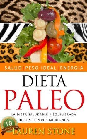 Dieta Paleo - La Dieta Saludable y Equilibrada de los Tiempos Modernos (Dietas para Bajar de peso)