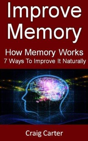 Improve Memory: How Memory Works And 7 Ways To Improve It