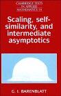 Scaling, Self-similarity, and Intermediate Asymptotics: Dimensional Analysis and Intermediate Asymptotics