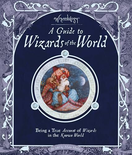 A Guide to Wizards of the World - Being a True Account of Wizards in the Known World: As told by Master Merlin