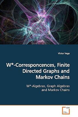 W*-Correspondences, Finite Directed Graphs and Markov Chains: W*-Algebras, Graph Algebras and Markov Chains