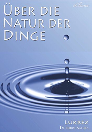 Lukrez: Über die Natur der Dinge [Mit Anmerkungen versehen]