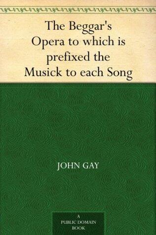 The Beggar's Opera to which is prefixed the Musick to each Song