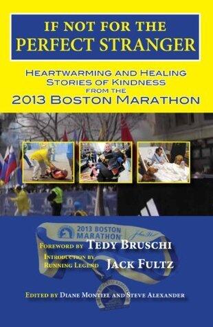 If Not for the Perfect Stranger: Heartwarming and Healing Stories of Kindness from the 2013 Boston Marathon