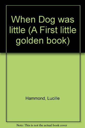 When Dog Was Little: A First Little Golden Book