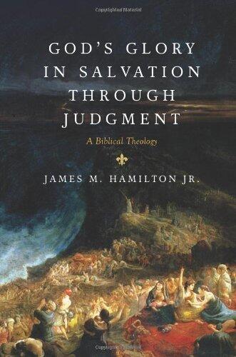 God's Glory in Salvation Through Judgment: A Biblical Theology (James M. Hamilton Jr.)