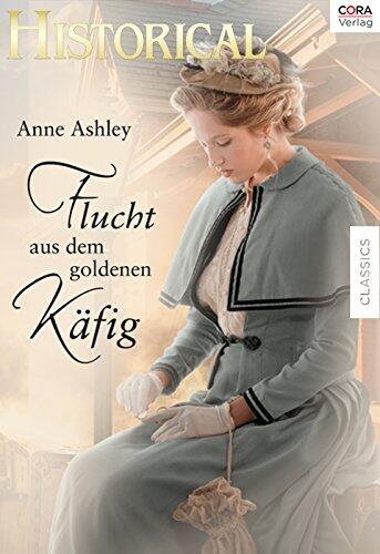 Flucht aus dem goldenen Käfig (Historical MyLady)