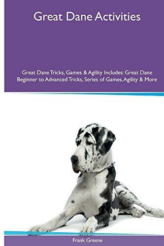 Great Dane Activities Great Dane Tricks, Games & Agility. Includes: Great Dane Beginner to Advanced Tricks, Series of Games, Agility and More