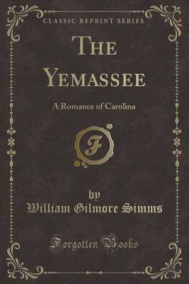 The Yemassee (Classic Reprint): A Romance of Carolina