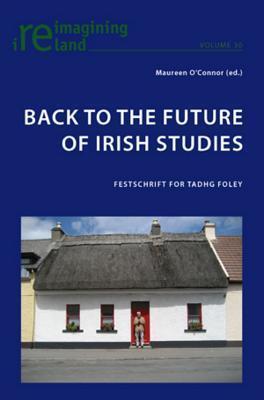 Back to the Future of Irish Studies: Festschrift for Tadhg Foley