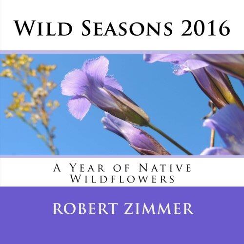 Wild Seasons 2016: A Year of Native Wildflowers