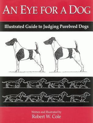 An Eye for a Dog: Illustrated Guide to Judging Purebred Dogs