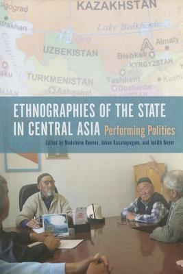 Ethnographies of the State in Central Asia: Performing Politics
