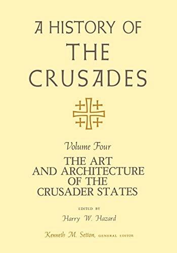 A History of the Crusades (Volume IV): The Art and Architecture of the Crusader States