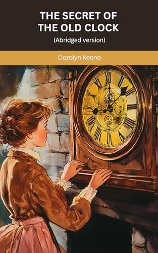The Secret of the Old Clock (Nancy Drew Mystery Stories, #1):: Abridged Nancy Drew Mystery of Secrets and Suspense