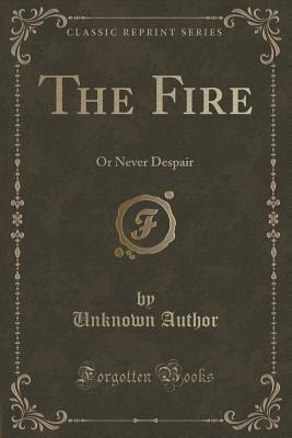The Fire: or Never Despair