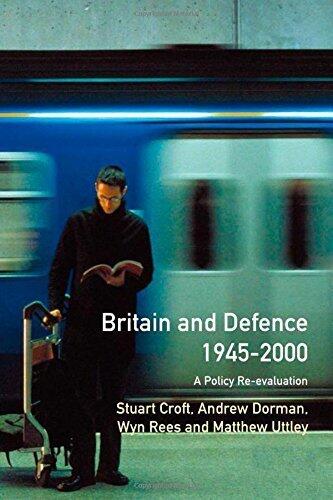 Britain and Defence 1945 - 2000: A Policy Re-evaluation (1st edition)