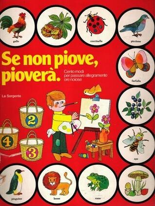 Se non piove, pioverà. Cento modi per passare allegramente le ore noiose
