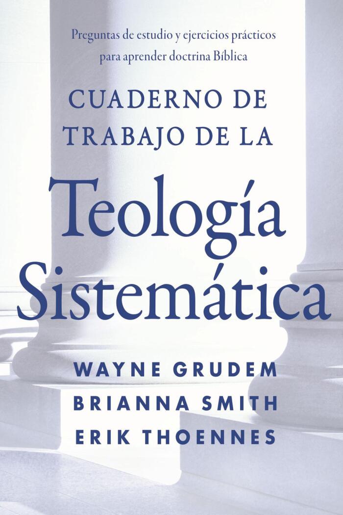 Cuaderno de Trabajo de la Teología Sistemática: Preguntas de Estudio y Ejercicios Prácticos para Aprender Doctrina Bíblica