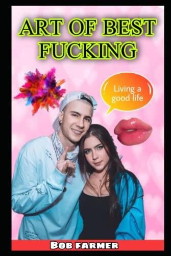 ART OF BEST FUCKING: Living a good Life