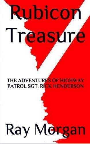 Rubicon Treasure: The Adventures of Highway Patrol Sgt. Rick Henderson