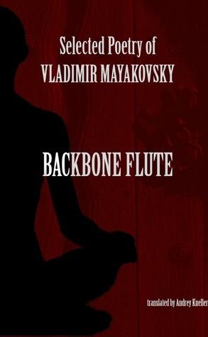 Backbone Flute: Selected Poetry of Vladimir Mayakovsky