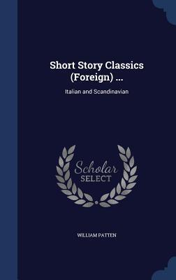 Short Story Classics (Foreign) ...: Italian and Scandinavian