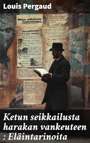 Ketun seikkailusta harakan vankeuteen : Eläintarinoita