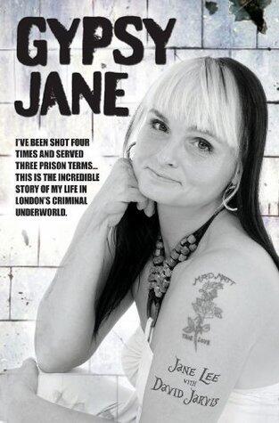 Gypsy Jane - I've Been Shot Four Times and Served Three Prison Terms: This is the Incredible Story of My Life in London's Criminal Underworld