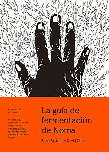 La guía de fermentación de Noma: Incluye koji, kombuchas, salsas shoyu, misos, vinagres, garum, fermentos lácticos y frutas (Foundations of Flavor)