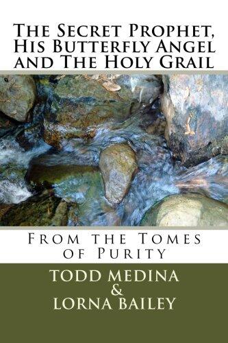 The Secret Prophet, His Butterfly Angel and The Holy Grail: From the Tomes of Purity