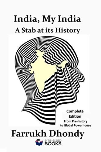 India, My India - A Stab at Its History: Complete Edition - From Pre-History to Global Powerhouse