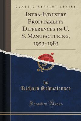 Intra-Industry Profitability Differences in U. S. Manufacturing, 1953-1983