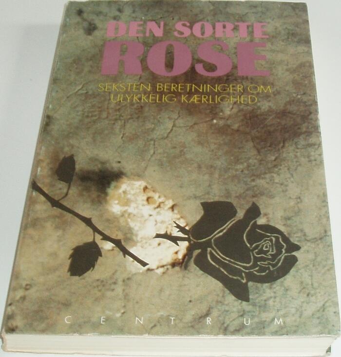 Den Sorte Rose (Seksten Beretninger om Ulykkelig Kærlighed)