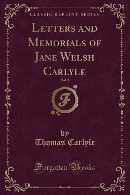 Letters and Memorials of Jane Welsh Carlyle, Vol. 1