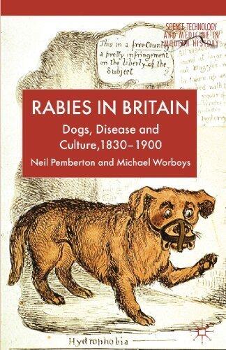 Rabies in Britain: Dogs, Disease and Culture, 1830-2000 (Science, Technology and Medicine in Modern History) Reprint edition by Pemberton, Neil, Worboys, Michael (2013) Paperback