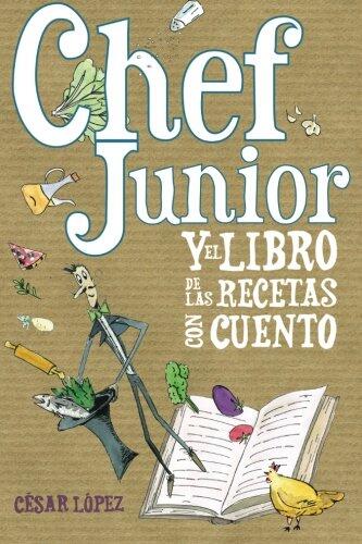CHEF JUNIOR Y EL LIBRO DE LAS RECETAS CON CUENTO