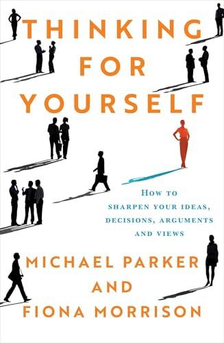 Thinking for Yourself: Smart Thinking and Clear Decision Making in a Complex World