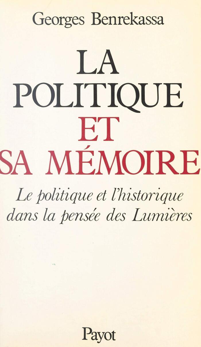 La politique et sa mémoire: Le politique et l'historique dans la pensée des Lumières