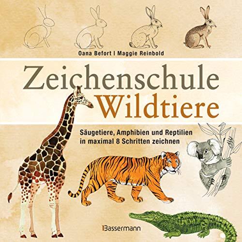 Zeichenschule Wildtiere: Säugetiere, Amphibien und Reptilien in Maximal 8 Schritten Zeichnen und Kolorieren