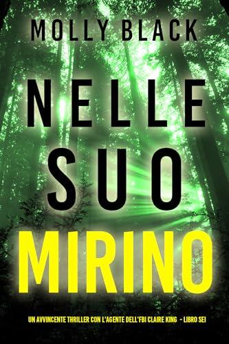 Nelle Suo Mirino (Un avvincente thriller con l'agente dell'FBI Claire King - Libro Sei) (Un thriller pieno di suspence con l'agente FBI Claire King Vol. 6)
