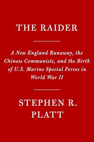 The Raider: The Untold Story of a Renegade Marine and the Birth of U.S. Special Forces in World War II