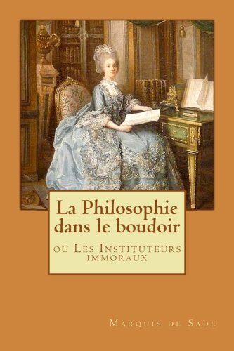 La Philosophie dans le boudoir: ou Les Instituteurs immoraux
