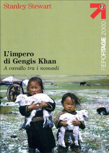 L' impero di Gengis Khan; A cavallo fra i nomadi